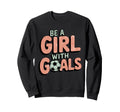 Be Goals Soccer Player Soccer Sweatshirt - Trendy Graphic for Adults