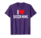 I Love Soccer Moms T-Shirt - Custom Art Print Unisex