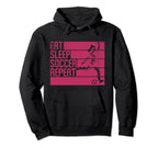 Eat Sleep Soccer Repeat Funny Hoodie - Streetwear Style Men Women