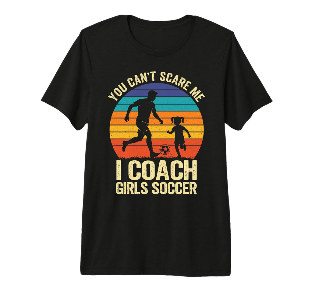 You Cant Scare Me I Coach Soccer Tri T-Shirt - Custom Art Print Men Women