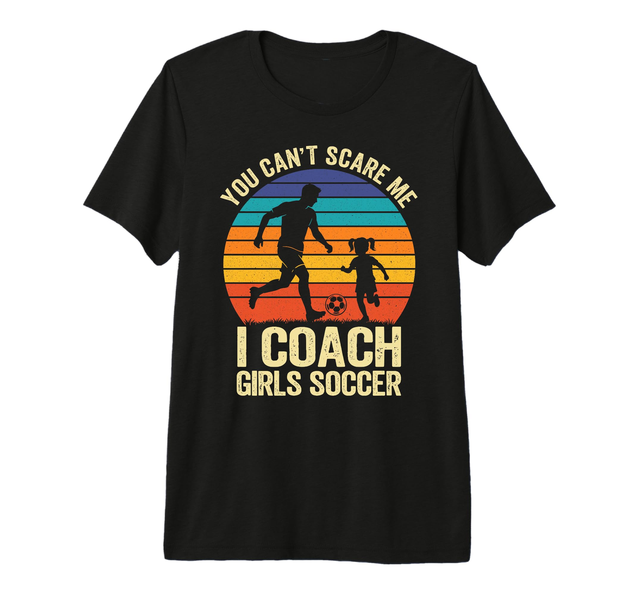 You Cant Scare Me I Coach Soccer Tri T-Shirt - Custom Art Print Men Women