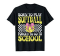 Born To Play Softball Forced To Go T-Shirt - Casual Everyday Wear Unisex
