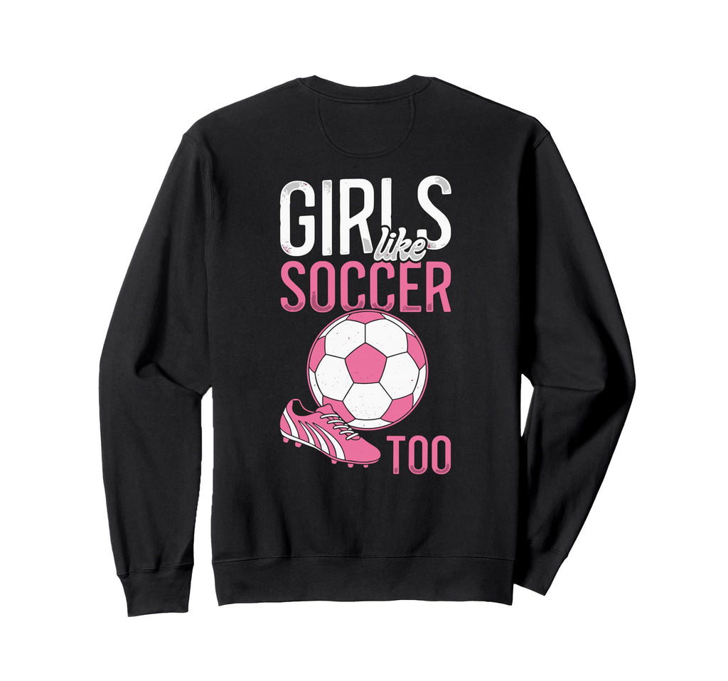 Like Soccer Too Female Soccer Sweatshirt - Aesthetic Graphic for Adults
