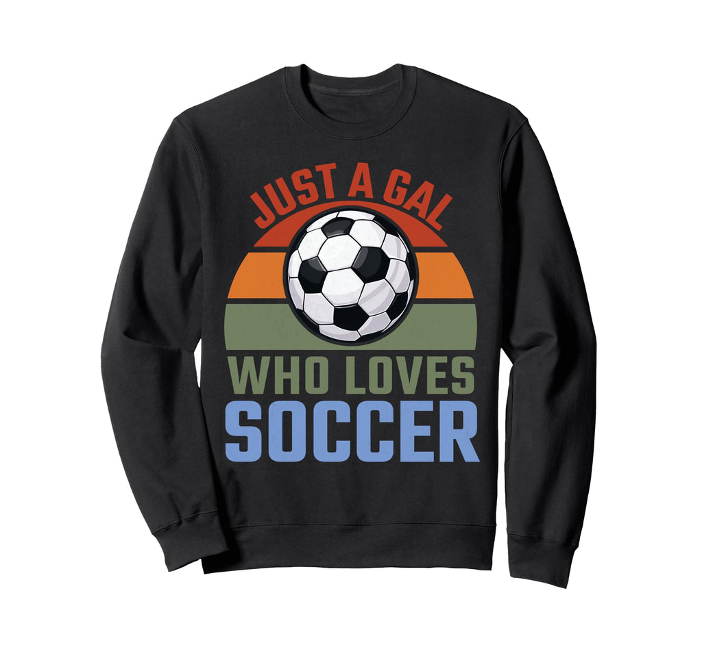 Just Gal Who Loves Soccer Soccer Sweatshirt - Custom Art Print Men Women