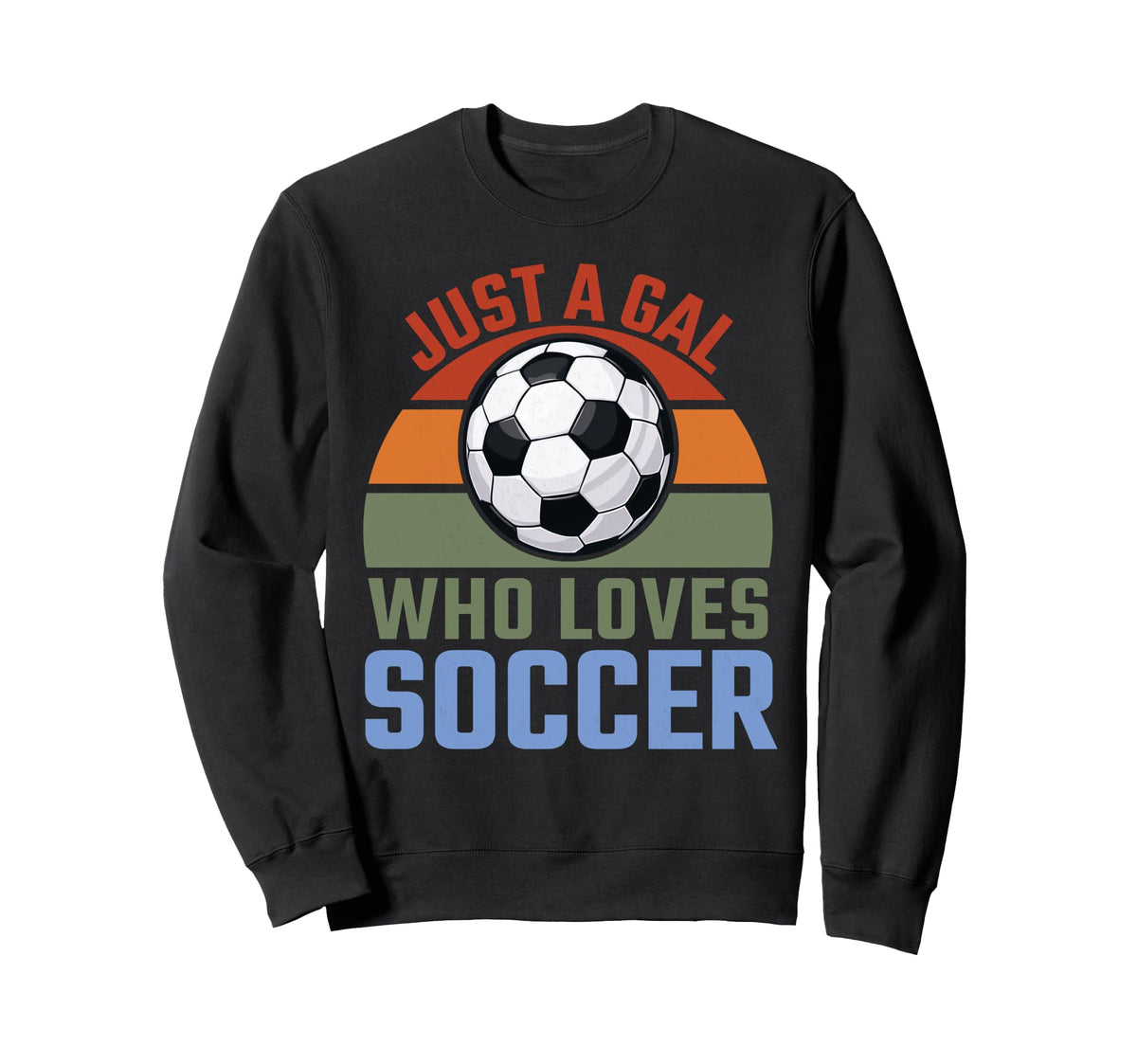 Just Gal Who Loves Soccer Soccer Sweatshirt - Custom Art Print Men Women