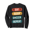 Soccer Eat Sleep Soccer Repeat Sweatshirt - Aesthetic Graphic Unisex
