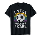 I Yell Because I Care Soccer Dads Proud T-Shirt - Graphic Print Unisex