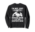 Im Soccer Keeper Mom Soccer Sweatshirt - Casual Everyday Wear Unisex