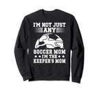 Im Soccer Keeper Mom Soccer Sweatshirt - Casual Everyday Wear Unisex