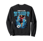 Funny I Know Im Try To Keep Up Sweatshirt - Trendy Graphic for Adults