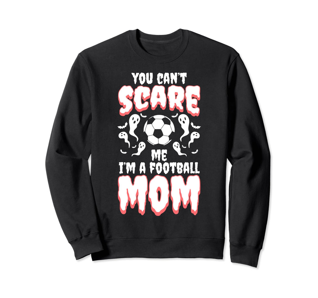 You Cant Scare Me I Am Football Mom Sweatshirt - Unique Graphic Unisex