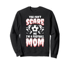 You Cant Scare Me I Am Football Mom Sweatshirt - Unique Graphic Unisex