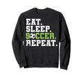 Eat Sleep Soccer Repeat Eat Sleep Sweatshirt - Streetwear Style for Adults