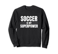 Soccer Is My Superpower Pastime Sweatshirt - Minimalist Print for Adults