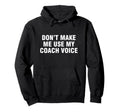 Dont Make Me Use My Coach Voice Hoodie - Graphic Print for Adults