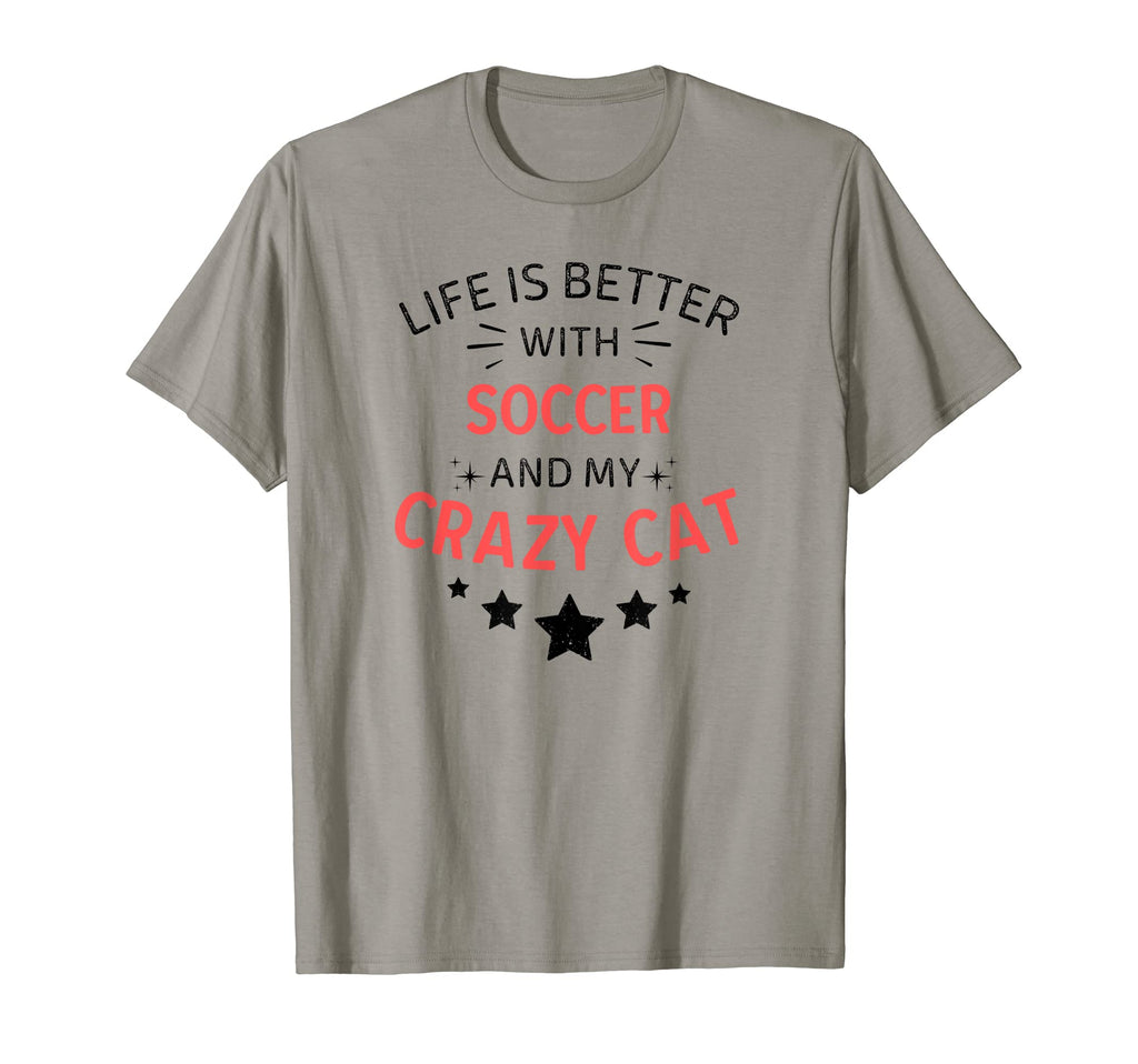 Life Is Better Soccer And My Crazy Cat T-Shirt - Streetwear Style Men Women