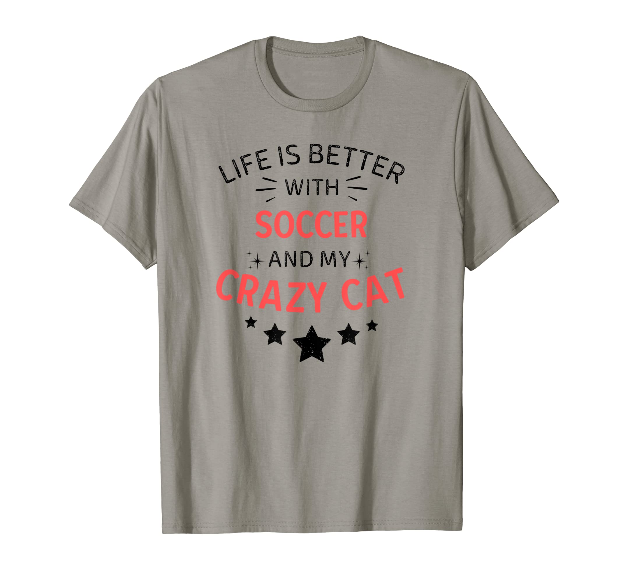 Life Is Better Soccer And My Crazy Cat T-Shirt - Streetwear Style Men Women