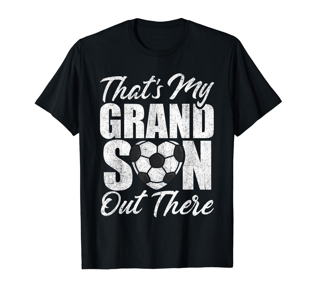 Thats My Grandson Out There Soccer T-Shirt - Streetwear Style Men Women