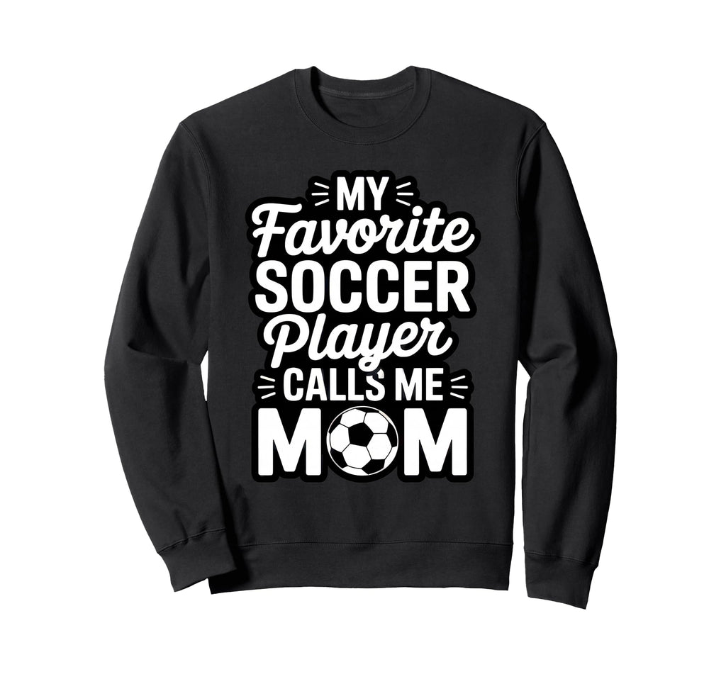 My Favorite Soccer Player Calls Me Sweatshirt - Graphic Print for Adults