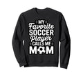 My Favorite Soccer Player Calls Me Sweatshirt - Graphic Print for Adults
