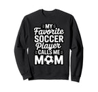 My Favorite Soccer Player Calls Me Sweatshirt - Graphic Print for Adults