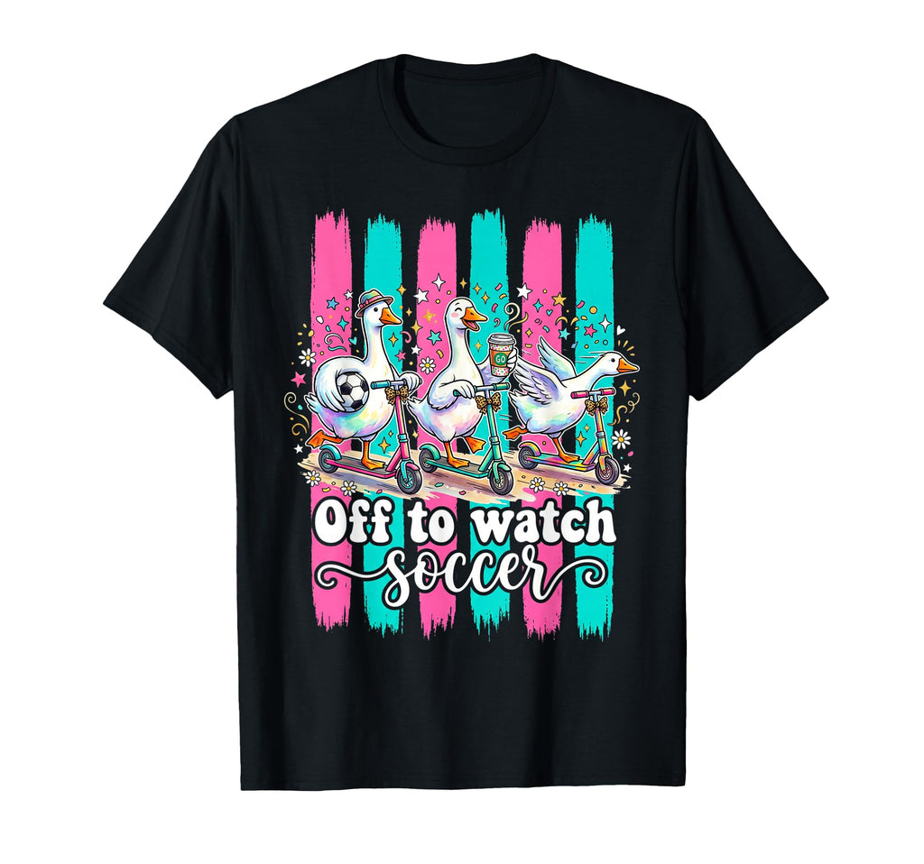 Off To Watch Soccer Silly Goose Funny T-Shirt - Novelty Apparel Unisex