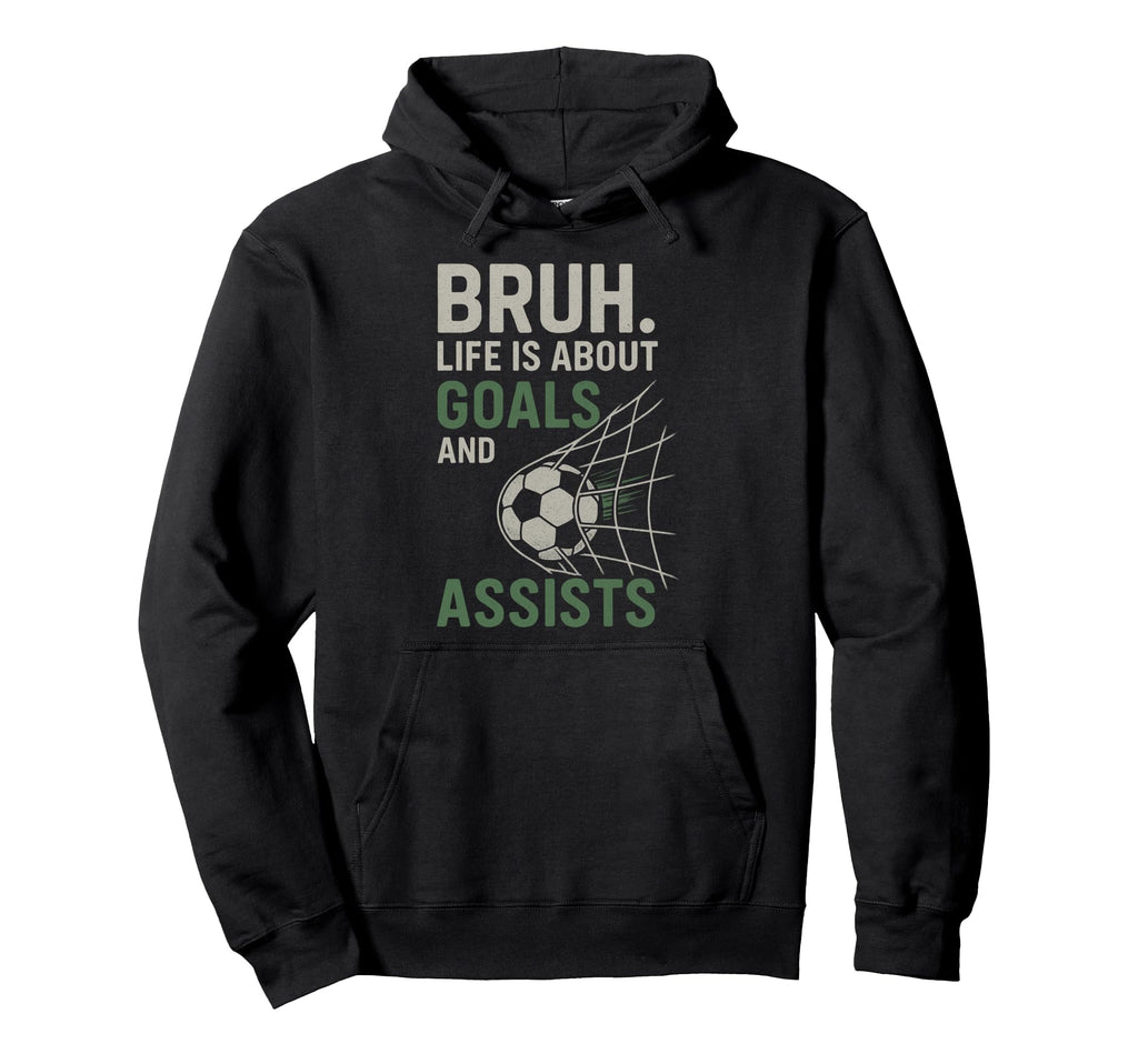 Bruh Life Is About Goals And Assists Hoodie - Novelty Apparel Men Women