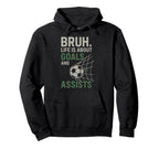 Bruh Life Is About Goals And Assists Hoodie - Novelty Apparel Men Women