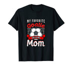 My Favorite Goalie Calls Me Mom Soccer T-Shirt - Graphic Print Unisex