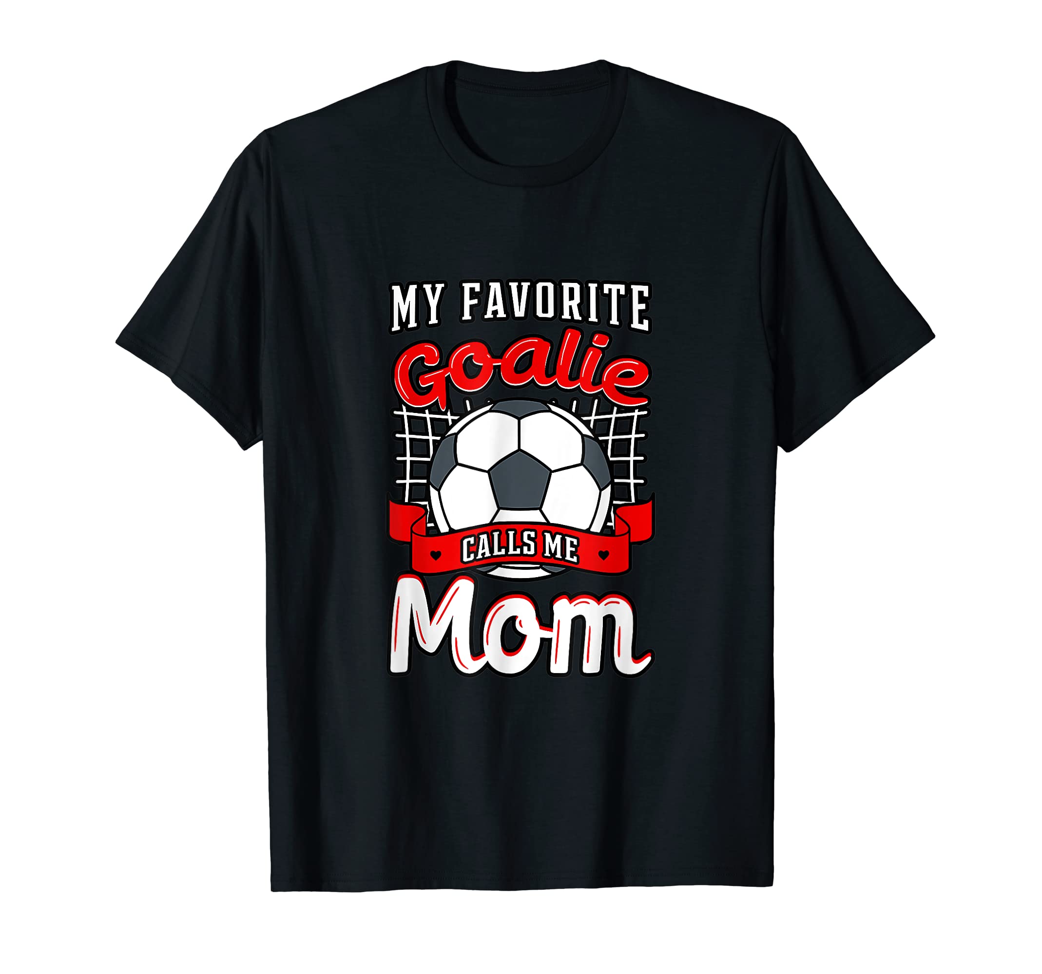 My Favorite Goalie Calls Me Mom Soccer T-Shirt - Graphic Print Unisex