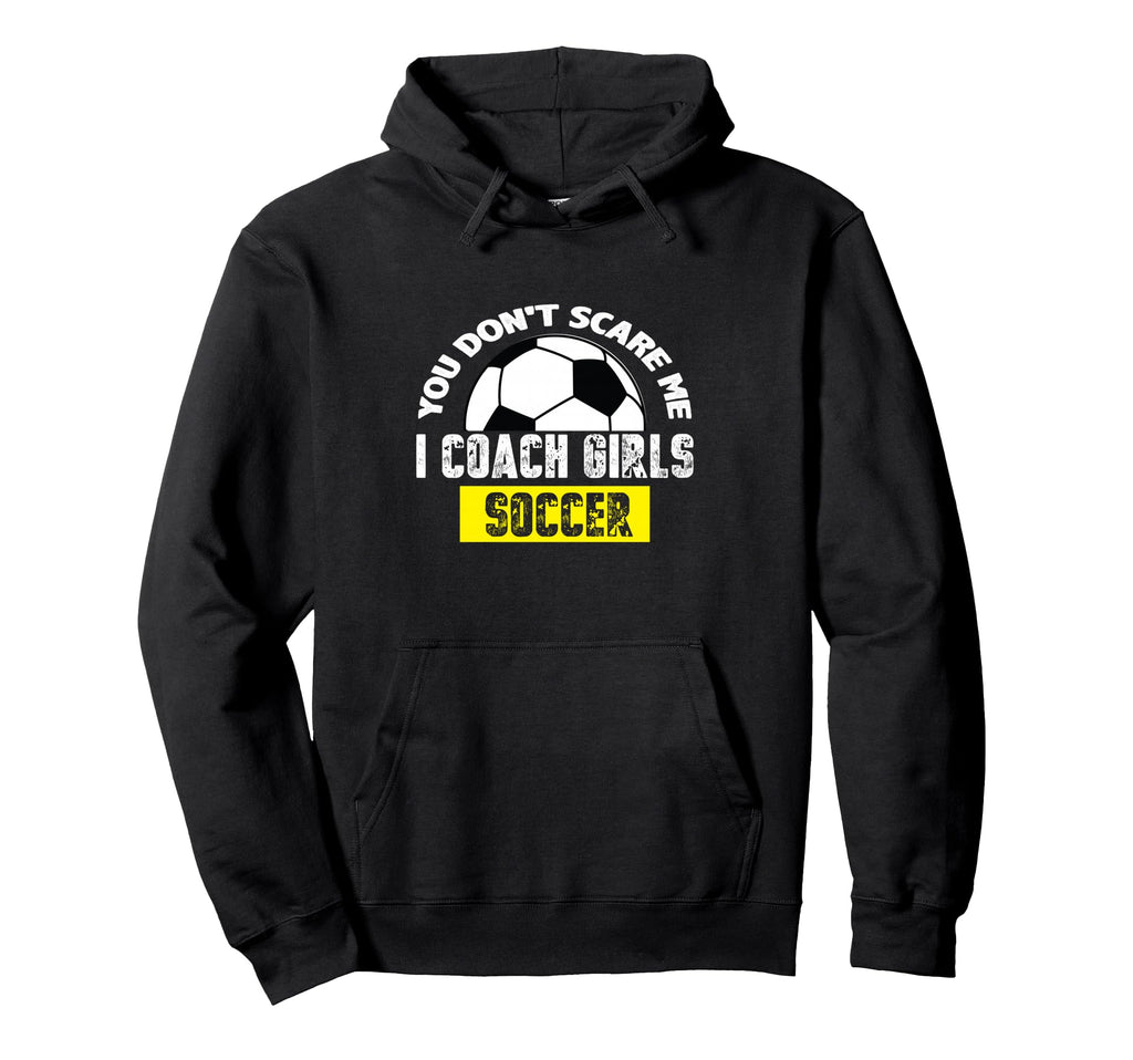 You Dont Scare Me I Coach Soccer Hoodie - Fun Novelty Design Unisex