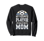 Soccer My Favorite Player Calls Me Sweatshirt - Graphic Print for Adults