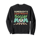 Loud Mouth Soccer Mom Sweatshirt - Graphic Print Unisex