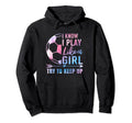 I Know I Play Like Try To Keep Up Soccer Hoodie - Graphic Print Unisex
