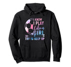 I Know I Play Like Try To Keep Up Soccer Hoodie - Graphic Print Unisex