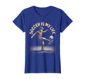 Soccer Is My Life Soccer T-Shirt - Trendy Graphic Unisex