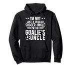 Im Soccer Goalie Uncle Soccer Keeper Hoodie - Aesthetic Graphic for Adults