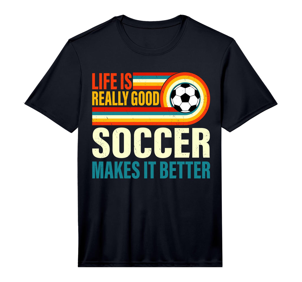 Life Is Really Good Soccer Makes It T-Shirt - Custom Art Print Men Women