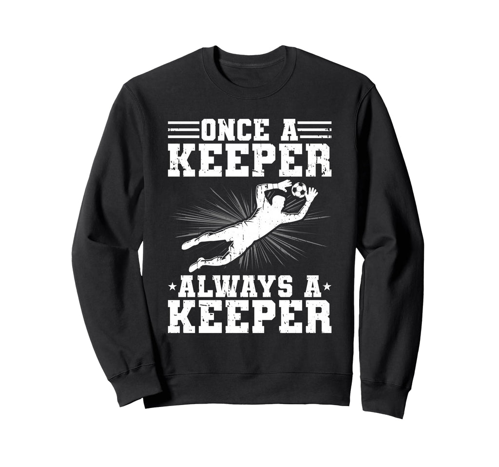 Once Keeper Always Keeper Soccer Sweatshirt - Fun Novelty Design Men Women