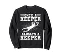 Once Keeper Always Keeper Soccer Sweatshirt - Fun Novelty Design Men Women
