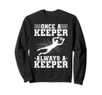 Once Keeper Always Keeper Soccer Sweatshirt - Fun Novelty Design Men Women