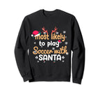 Funny Most Likely To Play Soccer Santa Sweatshirt - Graphic Print Unisex