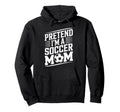 Goalkeeper Player Lover Mother Pretend Hoodie - Custom Art Print Men Women