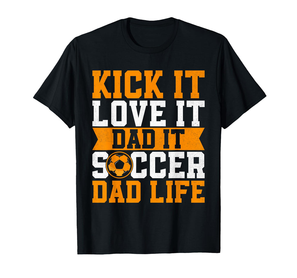 Kick It Love It Dad It Soccer Dad Life T-Shirt - Minimalist Print Unisex