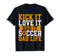 Kick It Love It Dad It Soccer Dad Life T-Shirt - Minimalist Print Unisex
