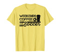 Weekends Coffee And Soccer T-Shirt - Custom Art Print Men Women