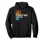 Feels Like Penalty Box Kind Day Hoodie - Casual Everyday Wear Unisex