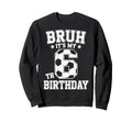 Bruh Its My 6Th Birthday Bday Sweatshirt - Novelty Apparel for Adults
