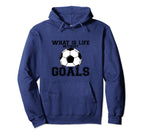 What Is Life Without Goals Hoodie - Custom Art Print Unisex