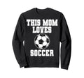 This Mom Loves Soccer Game Day Sweatshirt - Fun Novelty Design for Adults